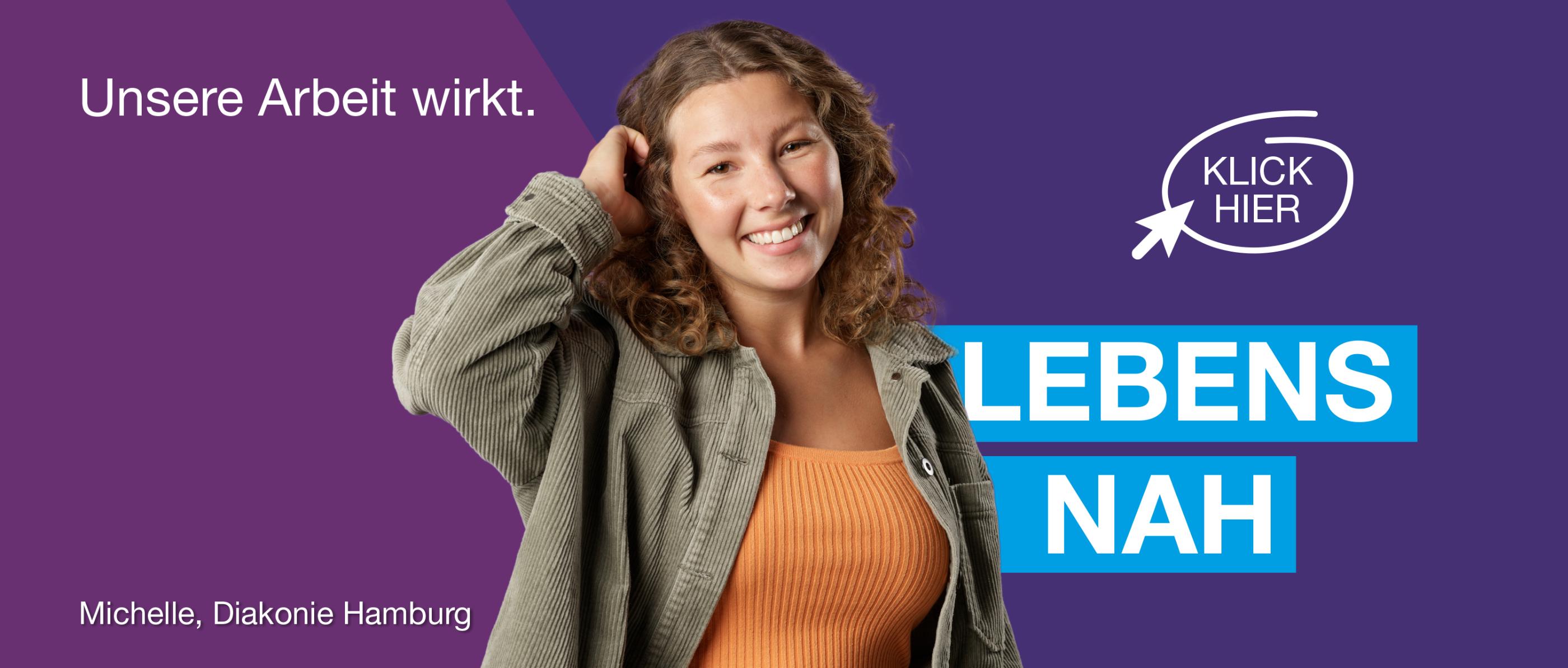 Michelle arbeitet bei der Diakonie Hamburg. Unsere Arbeit wirkt. Lebensnah. Klick hier für mehr Infos.