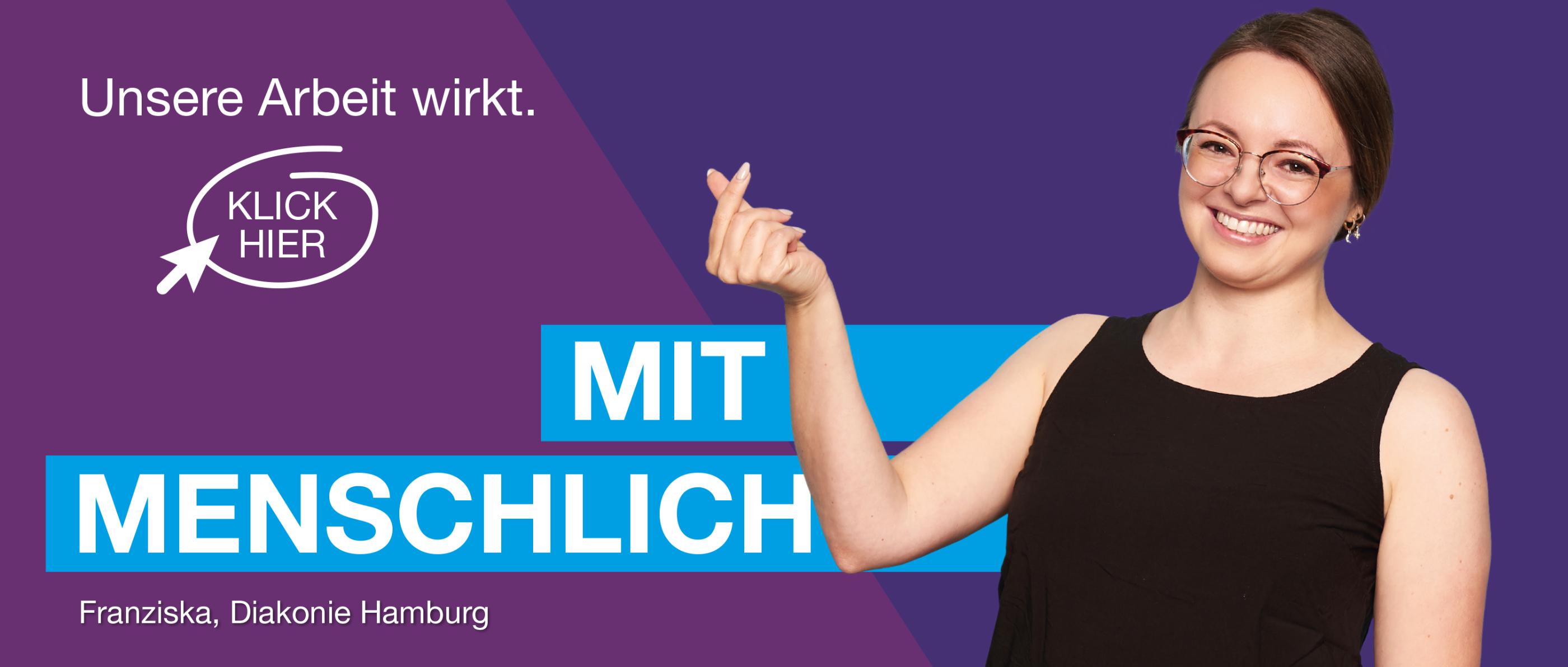 Franziska arbeitet bei der Diakonie Hamburg. Unsere Arbeit wirkt. Mitmenschlich. Klick hier für mehr Infos.